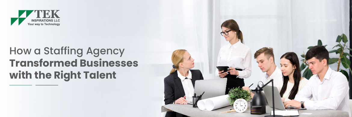How a Staffing Agency Transformed Businesses with the Right Talent
