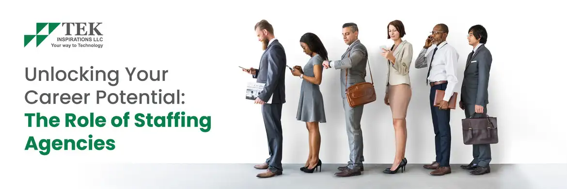 Unlocking Your Career Potential: The Role of Staffing Agencies